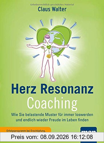 Herz-Resonanz-Coaching: Wie Sie belastende Muster für immer loswerden und endlich wieder Freude im Leben finden. Mit einem Vorwort von Dr. Alex Loyd ("Healing Code")