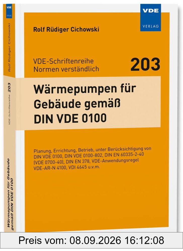 Wärmepumpen für Gebäude gemäß DIN VDE 0100: Planung, Errichtung, Betrieb, unter Berücksichtigung von DIN VDE 0100, DIN VDE 0100-802, DIN EN 60335-2-40 ... VDE-AR-N 4100, VDI 4645 u.v.m.