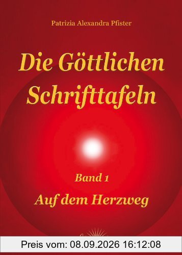 Die göttlichen Schrifttafeln Band 1: Auf dem Herzweg