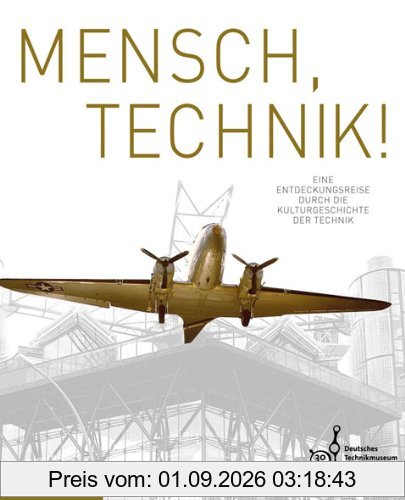 Mensch, Technik! Eine Entdeckungsreise durch die Kulturgeschichte der Technik