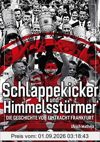 Schlappekicker & Himmelsstürmer: Die Geschichte von Eintracht Frankfurt