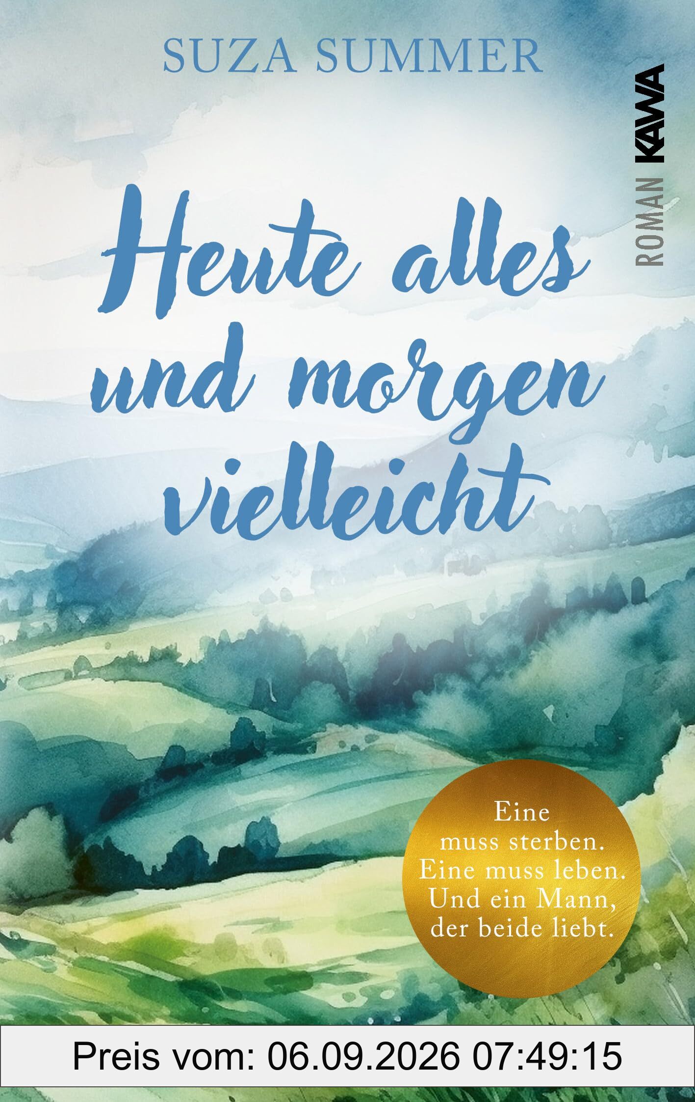 Heute alles und morgen vielleicht: Eine muss sterben, eine muss leben. Und ein Mann, der beide liebt. | Eine ungewöhnliche Liebesgeschichte