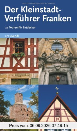 Der Kleinstadtverführer Franken - 22 Touren für Entdecker