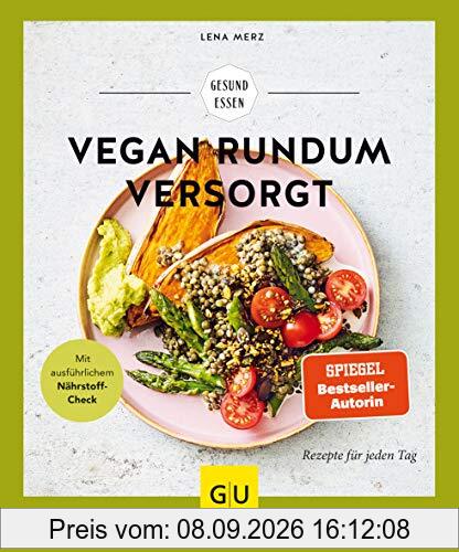 Vegan rundum versorgt: Rezepte für jeden Tag (GU Gesund Essen)
