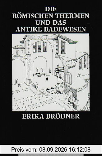 Die römischen Thermen und das antike Badewesen. Eine kulturhistorische Betrachtung
