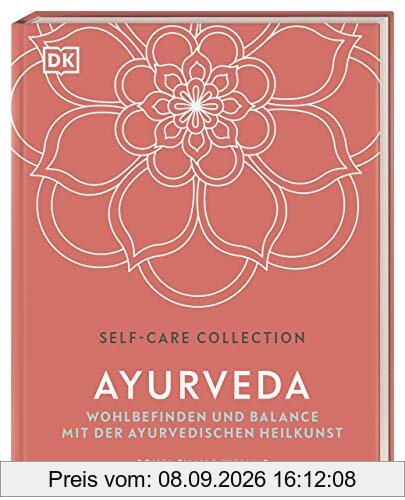 Self-Care Collection. Ayurveda: Wohlbefinden und Balance mit der Ayurvedischen Heilkunst