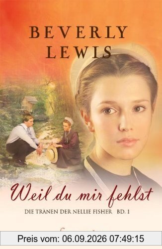 Weil du mir fehlst: Die Tränen der Nellie Fisher Band 1