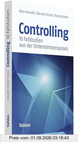 Controlling: 10 Fallstudien aus der Unternehmenspraxis