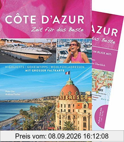 Côte d'Azur Reiseführer von Bruckmann: Zeit für das Beste. Highlights, Geheimtipps und Wohlfühladressen an Frankreichs Mittelmeerküste mit Nizza, Saint-Tropez und Marseille. Ein Reiseführer .