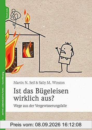 Ist das Bügeleisen wirklich aus?: Wege aus der Vergewisserungsfalle