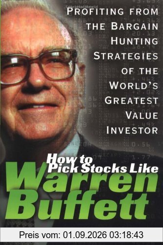 How to Pick Stocks Like Warren Buffett: Profiting from the Bargain Hunting Strategies of the World's Greatest Value Investor