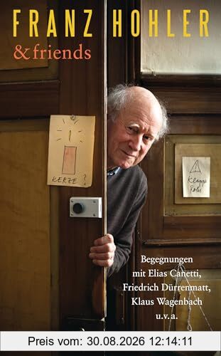 Franz Hohler & friends: Begegnungen mit Elias Canetti, Friedrich Dürrenmatt, Klaus Wagenbach u.v.a.
