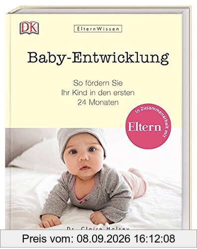 Eltern-Wissen. Baby-Entwicklung: So fördern Sie Ihr Kind in den ersten 24 Monaten. In Zusammenarbeit mit ELTERN