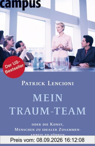 Mein Traum-Team: oder die Kunst, Menschen zu idealer Zusammenarbeit zu führen