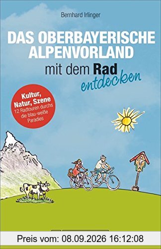 Fahrradführer Oberbayern: Das bayerische Alpenvorland mit dem Rad entdecken. Die schönsten Fahrradtouren südwestlich von München. Ein Radführer fürs Fünfseenland und den Pfaffenwinkel.