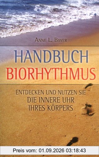 Handbuch Biorhythmus: Entdecken und nutzen Sie die innere Uhr Ihres Körpers