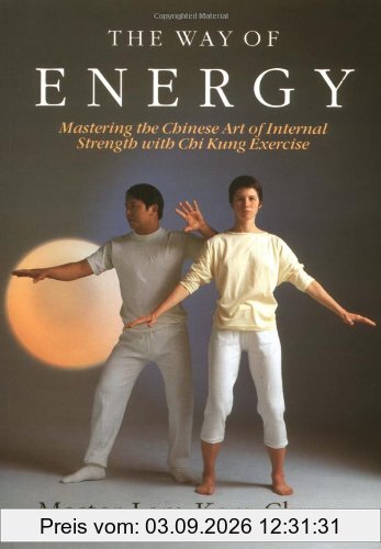 The Way of Energy: A Gaia Original: Mastering the Chinese Art of Internal Strength with Chi Kung Exercise