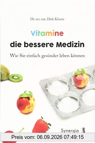 Vitamine die bessere Medizin: Wie Sie einfach gesünder leben können