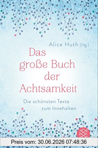 Alice Huth Das Große Buch Der Achtsamkeit - Die Schönsten Texte Zum Innehalten
