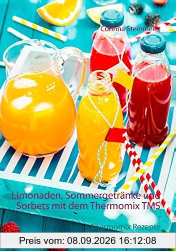 Limonaden, Sommergetränke und Sorbets mit dem Thermomix TM5: Thermomix Rezepte