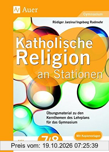 Katholische Religion an Stationen 7-8 Gymnasium: Übungsmaterial zu den Kernthemen des Lehrplans für das Gymnasium Klasse 7/8 …