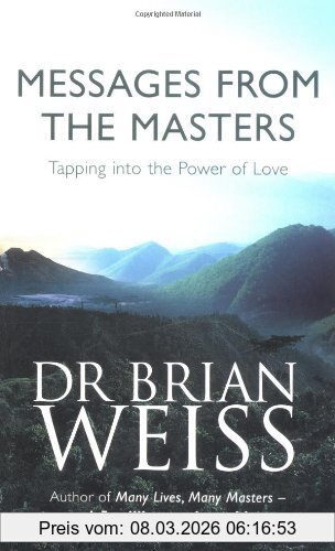 Brian Weiss Messages From The Masters, Tapping Into The Power Of Love