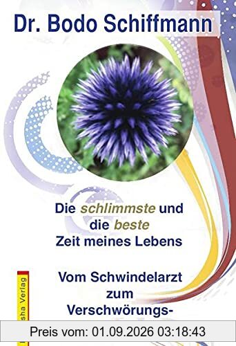 Die schlimmste und die beste Zeit meines Lebens: Vom Schwindelarzt zum Verschwörungs-Sachverständigen