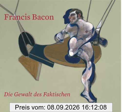 Francis Bacon: Die Gewalt des Faktischen. Katalogbuch zur Ausstellung in Düsseldorf, K20 Kunstsammlung Nordrhein-Westfalen, 16.9.2006-7.1.2007
