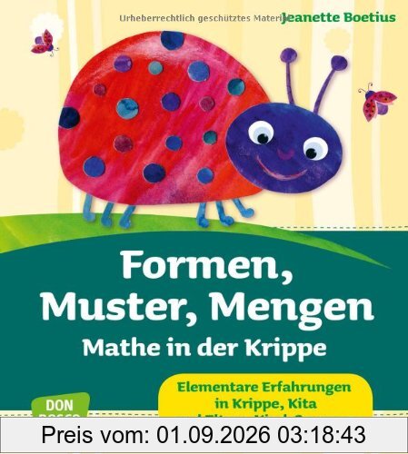 Formen, Muster, Mengen - Mathe in der Krippe Elementare Erfahrungen in Krippe, Kita und Eltern-Kind-Gruppen