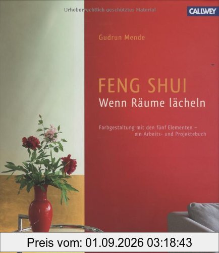 Feng Shui - Wenn Räume lächeln: Farbgestaltung mit den 5 Elementen - ein Arbeits- und Projektbuch