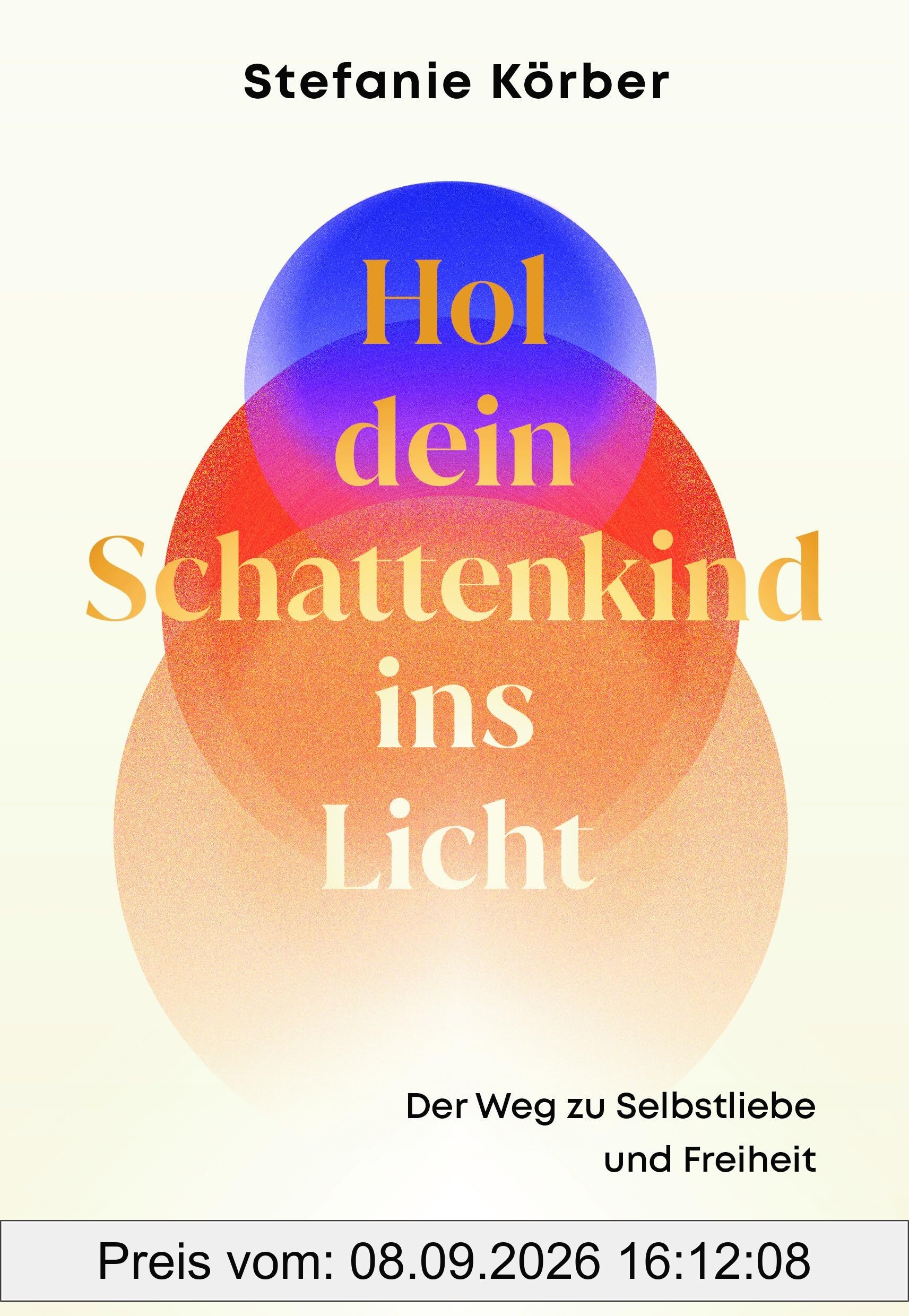 Hol dein Schattenkind ins Licht: Der Weg zu Selbstliebe und Freiheit. Lerne dich kennen, dann liebst du dich selbst. Ratgeber und Workbook für inneren Frieden und persönliches Wachstum