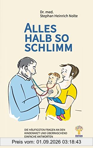 Alles halb so schlimm: Die häufigsten Fragen an den Kinderarzt und überraschend einfache Antworten