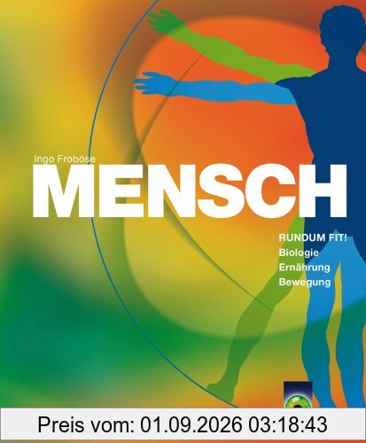 MENSCH: RUNDUM FIT! Biologie, Ernährung, Bewegung