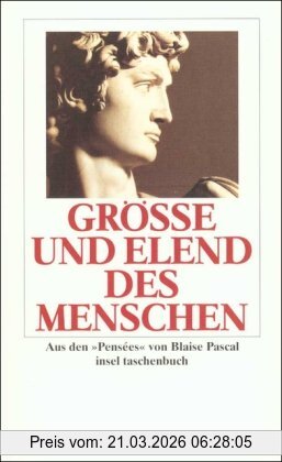 Blaise Pascal Größe Und Elend Des Menschen, Aus Den »Pensées«, Aus Den Pensees (insel Taschenbuch)