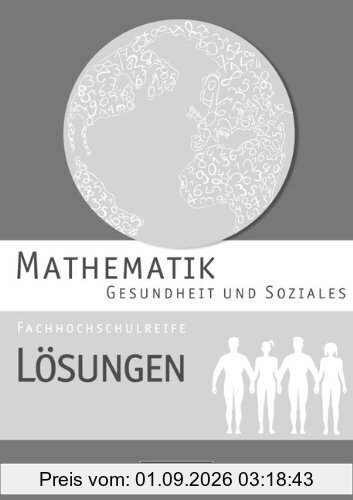Mathematik - Fachhochschulreife - Gesundheit und Soziales: Lösungen zum Schülerbuch