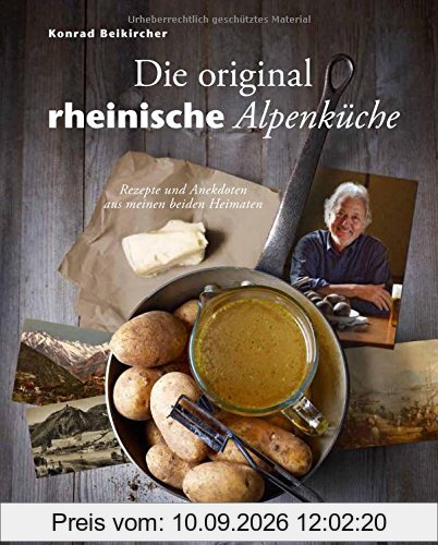 Die original rheinische Alpenküche - Rezepte und Anekdoten aus meinen beiden Heimaten