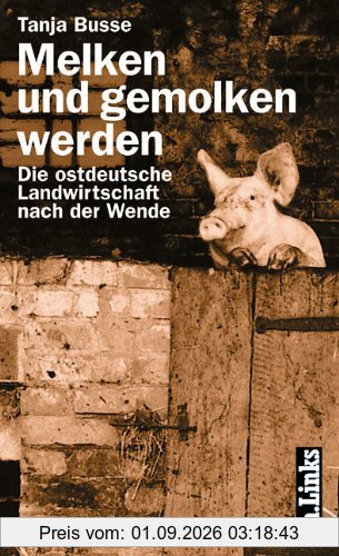 Melken und gemolken werden. Die ostdeutsche Landwirtschaft nach der Wende