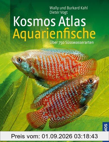 Kosmos Atlas Aquarienfische: über 750 Süsswasserarten