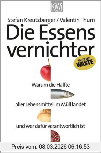 Stefan Kreutzberger Die Essensvernichter, Warum Die Hälfte Aller Lebensmittel Im Müll Landet Und Wer Dafür Verantwortlich Ist