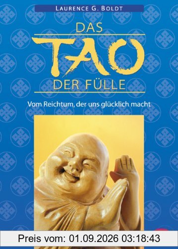 Das Tao der Fülle. Vom Reichtum, der uns glücklich macht