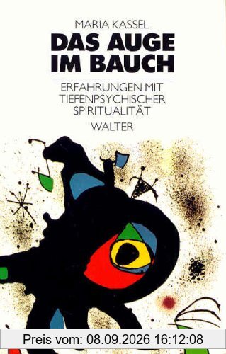 Das Auge im Bauch. Erfahrungen mit tiefenpsychischer Spiritualität