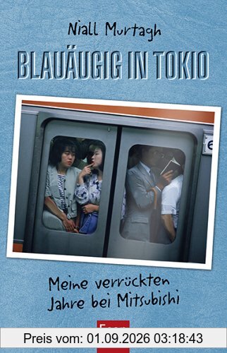 Blauäugig in Tokio: Meine verrückten Jahre bei Mitsubishi