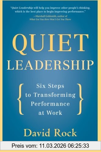 David Rock Quiet Leadership, Six Steps To Transforming Performance At Work