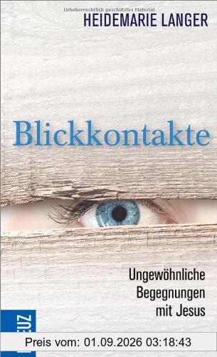 Blickkontakte: Ungewöhnliche Begegnungen mit Jesus