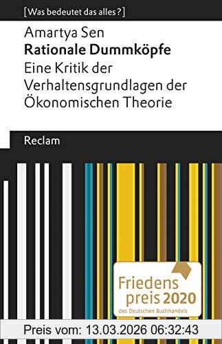 Amartya Sen Rationale Dummköpfe. Eine Kritik Der Verhaltensgrundlagen Der Ökonomischen Theorie, [Was Bedeutet Das Alles?] (Reclams Universal-Bibliothek)