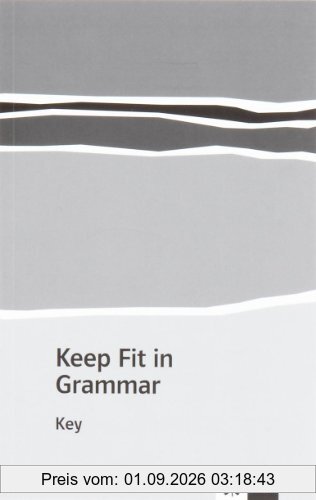 Keep Fit in Grammar, Lösungen: Grammatisches Übungsbuch für die Klassen 9-13