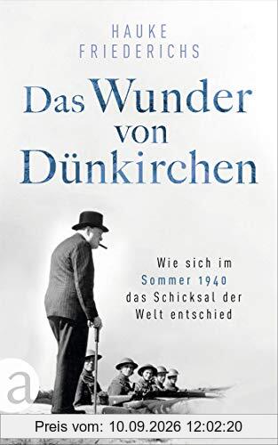 Das Wunder von Dünkirchen: Wie sich im Sommer 1940 das Schicksal der Welt entschied