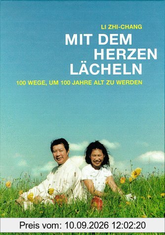 Mit dem Herzen lächeln. 100 Wege, um 100 Jahre alt zu werden.