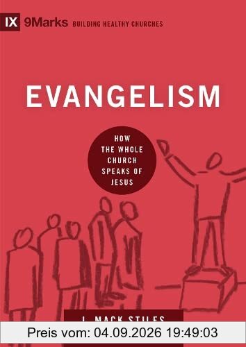 Evangelism: How the Whole Church Speaks of Jesus (9marks: Building Healthy Churches)