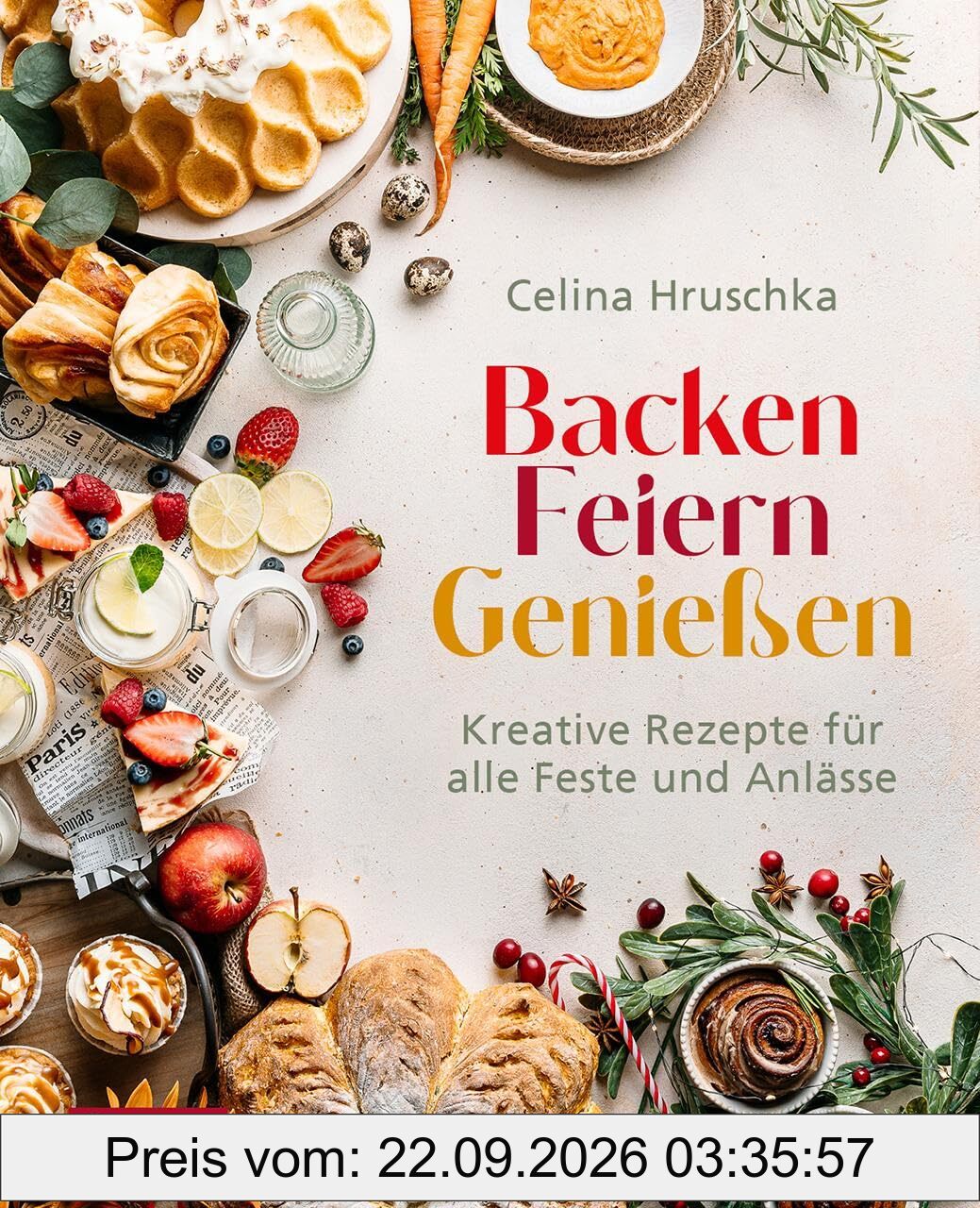 Backen. Feiern. Genießen: Kreative Backideen für alle Feste und Anlässe. Ob Ostern, Weihnachten, Geburtstage oder Sommerfeste – dieses Buch …